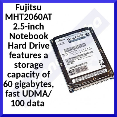 Fujitsu MHT2060AT IDE 2.5-inch Notebook Hard Drive features a storage capacity of 60 gigabytes, fast UDMA/100 data