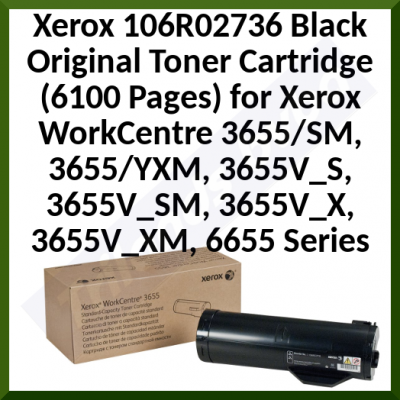 Xerox 106R02736 Black Original Toner Cartridge (6100 Pages) for Xerox WorkCentre 3655/SM, 3655/YXM, 3655V_S, 3655V_SM, 3655V_X, 3655V_XM, 6655